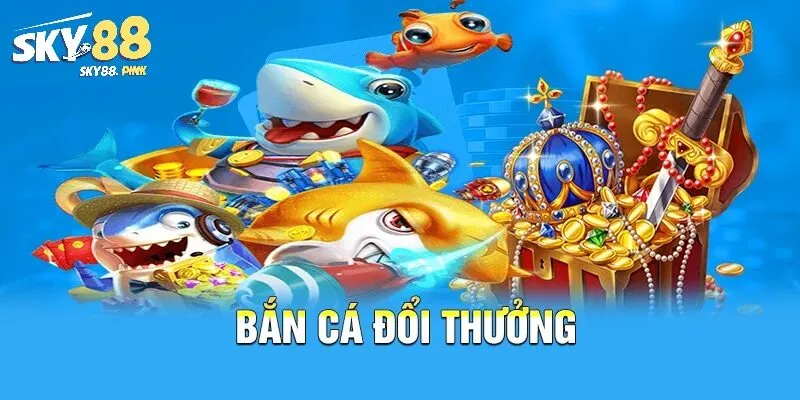 Các tựa game bắn cá hot nhất tại Sky88 hiện nay